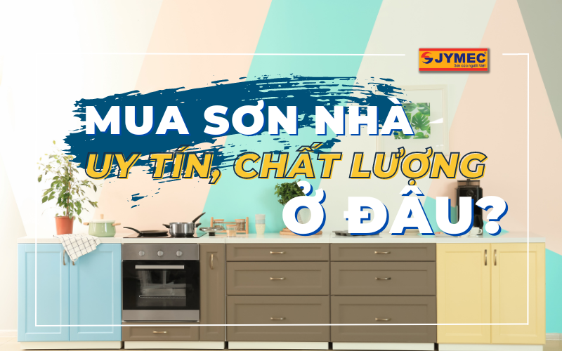 Mua sơn nhà chính hãng, chất lượng cao ở đâu?