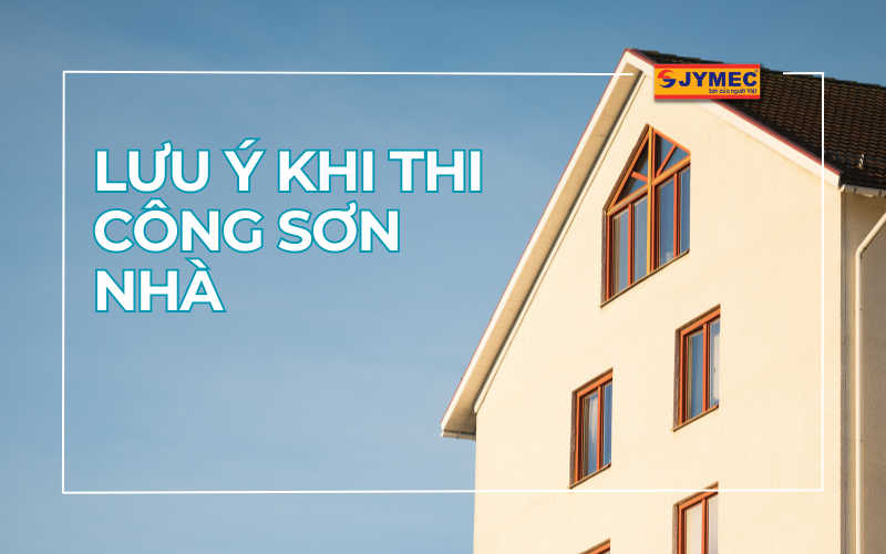 Lưu ý khi thi công sơn nhà quan trọng mà bạn không nên bỏ lỡ