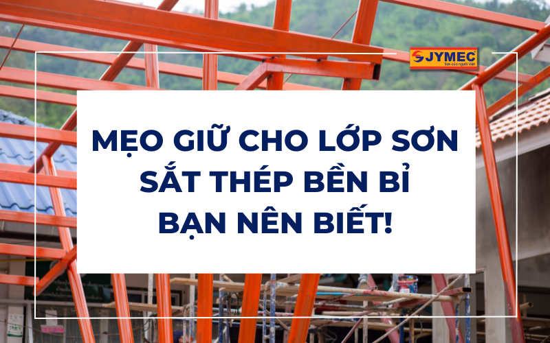 Mẹo giữ cho lớp sơn sắt mạ kẽm bền bỉ bạn nên biết