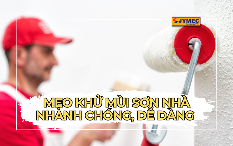 Mẹo khử mùi sơn nhà nhanh chóng, dễ dàng 