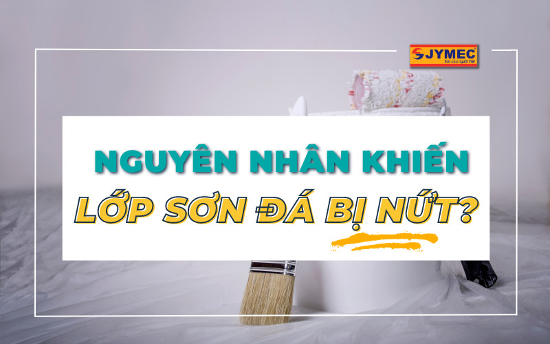 Nguyên nhân khiến lớp sơn đá bị nứt và cách khắc phục 