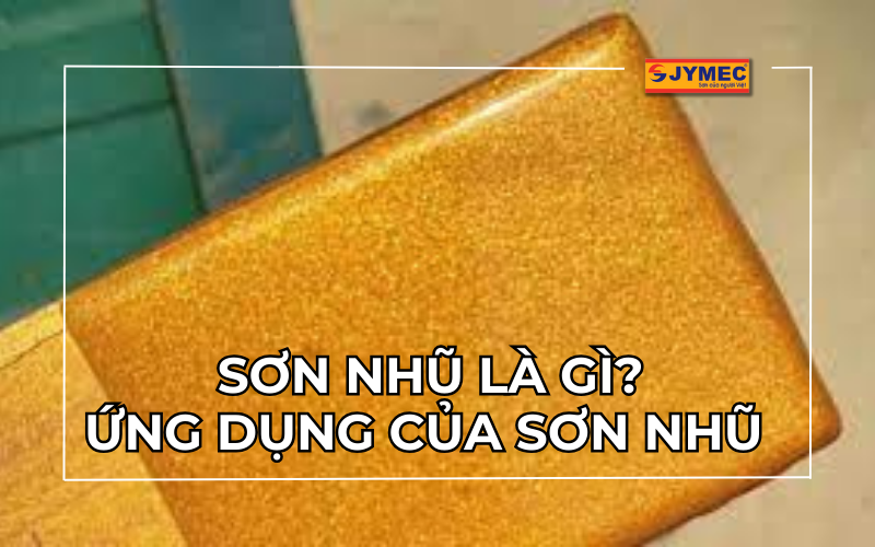 Sơn nhũ là gì? Ứng dụng của sơn nhũ trong đời sống