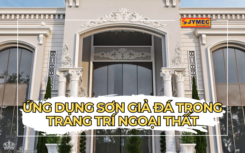 Ứng dụng của sơn giả đá trong trang trí ngoại thất